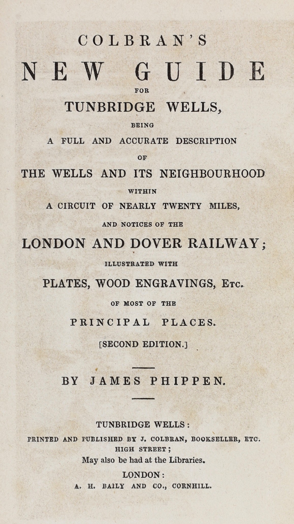 KENT, TUNBRIDGE WELLS: Colbran's New Guide for Tunbridge Wells...and Notices of the London and Dover Railway.... 2nd edition. By James Phippen. folded hand-coloured plan, 10 plates, text engravings and advertiser; origin